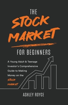 Paperback The Stock Market For Beginners: A Young Adult & Teenage Investor's Comprehensive Guide to Making Money on the Stockmarket Book