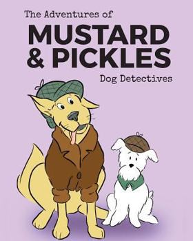 Paperback The Adventures of Mustard and Pickles, Dog Detectives Book