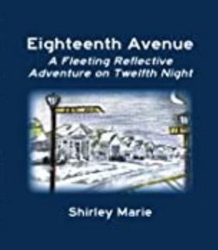 Hardcover Eighteenth Avenue A Fleeting Reflective Adventure on Twelfth Night Book