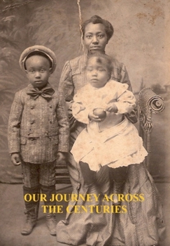 Paperback OUR JOURNEY ACROSS THE CENTURIES: A Triumph over Slavery Book