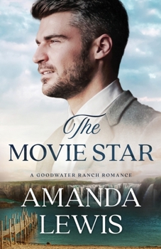 The Movie Star: A Goodwater Ranch Romance - Book #2 of the Goodwater Ranch