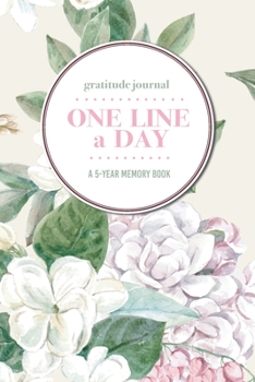 Paperback Gratitude Journal - One Line a Day - A 5-Year Memory Book: 5-Year Gratitude Journal - 5-Year Diary - Floral Notebook for Keepsake Memories and Journal Book