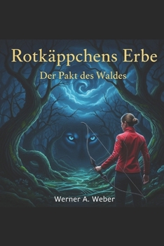 Rotkäppchens Erbe: Der Pakt des Waldes: Eine Legende neu geschmiedet (German Edition)