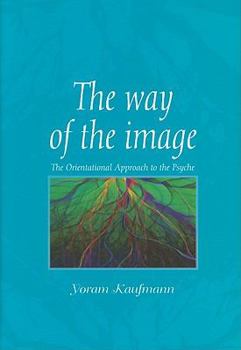 Hardcover The Way of the Image: The Orientational Approach to the Psyche Book