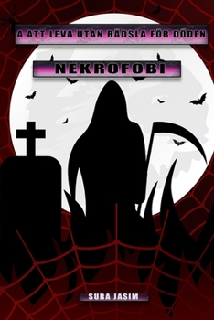 A Att leva utan r?dsla f?r d?den: nekrofobi
