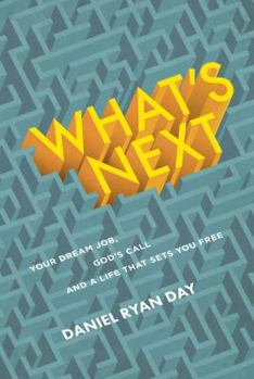 Paperback What's Next: Your Dream Job, God's Call, and a Life That Sets You Free Book