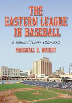 Paperback The Eastern League in Baseball: A Statistical History, 1923-2005. Volume 1 Book