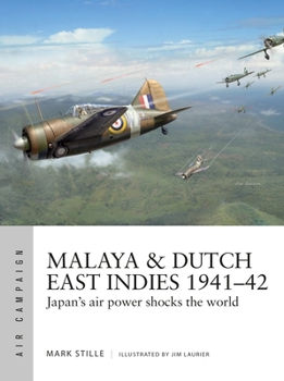 Malaya & Dutch East Indies 1941-42: Japan's Air Power Shocks the World - Book #19 of the Osprey Air Campaign
