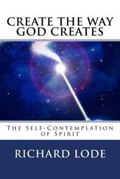 Paperback CREATE The Way GOD CREATES: The Self-Contemplation of Spirit Book