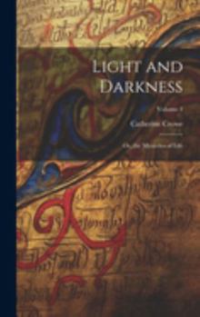 Hardcover Light and Darkness: Or, the Mysteries of Life; Volume 1 Book