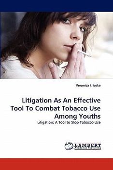 Paperback Litigation As An Effective Tool To Combat Tobacco Use Among Youths Book