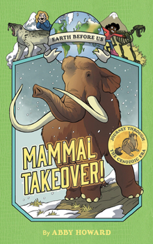 Hardcover Mammal Takeover!: Journey Through the Cenozoic Era Book