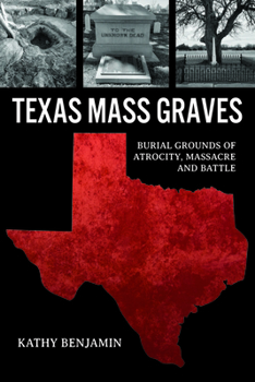 Paperback Texas Mass Graves: Burial Grounds of Atrocity, Massacre and Battle Book