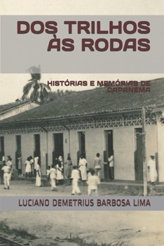 Paperback DOS Trilhos ?s Rodas: Hist?rias E Mem?rias de Capanema [Portuguese] Book