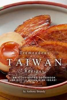 Paperback Tremendous Taiwan Recipes: An Illustrated Cookbook of Exotic Asian Dish Ideas! Book