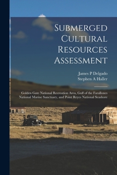 Paperback Submerged Cultural Resources Assessment: Golden Gate National Recreation Area, Gulf of the Farallones National Marine Sanctuary, and Point Reyes Natio Book