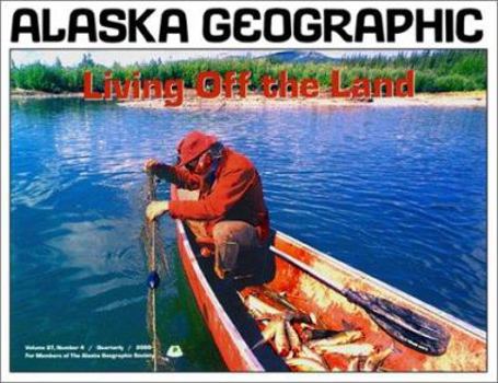 Paperback Living Off the Land (Alaska Geographic) Book