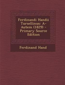 Paperback Ferdinandi Handii Tursellinus: A-Autem (1829) [Latin] Book