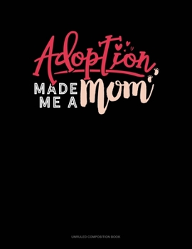 Paperback Adoption Made Me A Mom: Unruled Composition Book