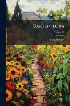 Paperback Gartenflora: Monatsschrift Fur Deutsche Und Schweizerische Garten- Und Blumenkunde; Volume 51 Book