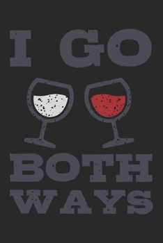 I Go Both Ways: Wein Geschenk Für Weinliebhaber Und Weintrinker Dina5 Liniert Notizbuch Tagebuch Planer Notizblock Kladde Journal Malheft Strazze