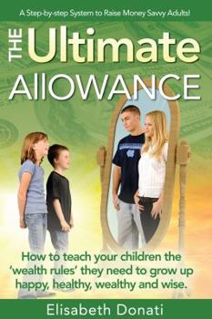 Paperback The Ultimate Allowance: How to teach your children the 'wealth rules' they need to grow up happy, healthy and wise. Book