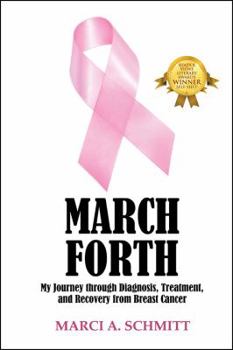 Paperback March Forth: My Journey through Diagnosis, Treatment, and Recovery From Breast Cancer Book