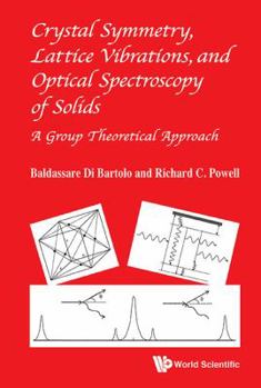 Hardcover Crystal Symmetry, Lattice Vibrations, and Optical Spectroscopy of Solids: A Group Theoretical Approach Book