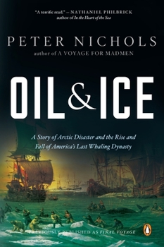 Paperback Oil and Ice: A Story of Arctic Disaster and the Rise and Fall of America's Last Whaling Dynas Ty Book