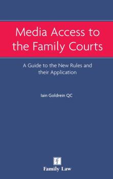 Media Access to the Family Courts: A Guide to the New Rules and Their Application