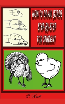 Paperback How to Draw Birds Step-By-Step for Student: Male Birds Are More Colorful Than Females. Book