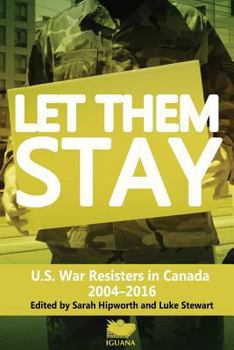 Paperback Let Them Stay: U.S. War Resisters in Canada 2004-2016 Book