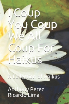 Paperback I Coup You Coup We All Coup For Haikus: A Collection of Haikus Book