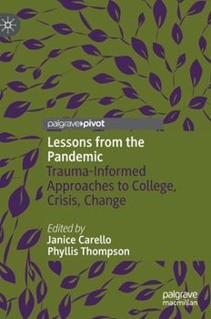 Hardcover Lessons from the Pandemic: Trauma-Informed Approaches to College, Crisis, Change Book