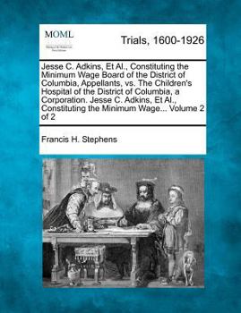 Paperback Jesse C. Adkins, Et Al., Constituting the Minimum Wage Board of the District of Columbia, Appellants, vs. The Children's Hospital of the District of C Book