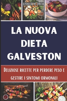 Paperback La nuova dieta Galveston: Deliziose ricette per perdere peso e gestire i sintomi ormonali [Italian] Book