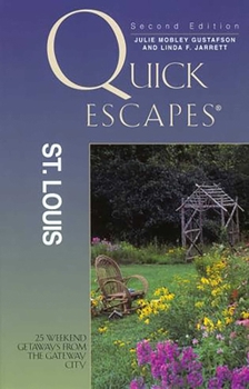 Quick Escapes St. Louis, 2nd: 25 Weekend Getaways from the Gateway City