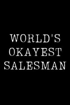 Paperback Worlds Okayest Salesman: Blank Lined Journal For Taking Notes, Journaling, Funny Gift, Gag Gift For Coworker or Family Member Book