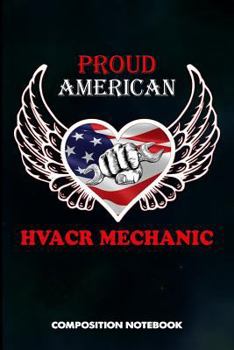 Proud American Hvacr Mechanic: Composition Notebook, Birthday Journal for Heating, Ventilation, Air Conditioning and Refrigeration Professionals to W