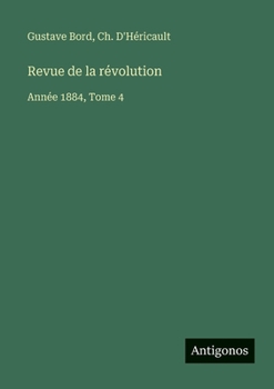 Revue de la révolution: Année 1884, Tome 4
