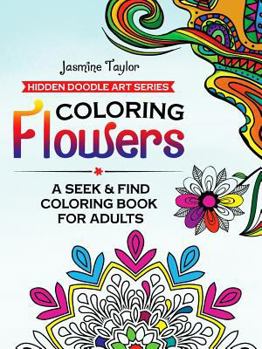 Coloring Flowers: A Seek & Find Coloring Book for Adults