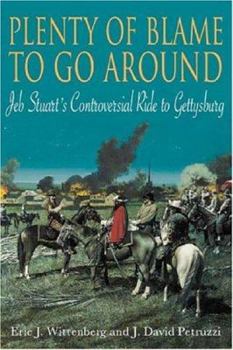 Hardcover Plenty of Blame to Go Around: Jeb Stuart's Controversial Ride to Gettysburg Book