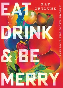 Paperback Eat, Drink, and Be Merry: A Gospel Call to Bold Enjoyment Book