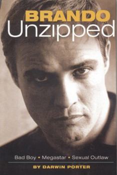Hardcover Brando Unzipped: Marlon Brando: Bad Boy, Megastar, Sexual Outlaw Book