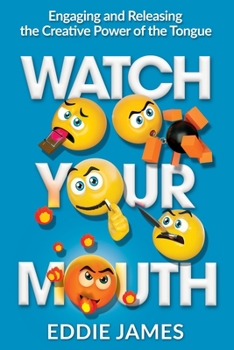 Paperback Watch Your Mouth: Engaging and Releasing the Creative Power of the Tongue Book