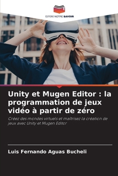 Paperback Unity et Mugen Editor: la programmation de jeux vidéo à partir de zéro [French] Book