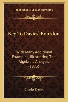 Paperback Key To Davies' Bourdon: With Many Additional Examples, Illustrating The Algebraic Analysis (1873) Book