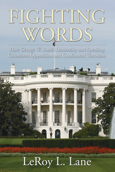 Paperback Fighting Words: How George W. Bush's Leadership and Speaking Countered Opposition and Confronted Terrorism Book