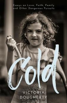 Paperback Cold: Essays on Love, Faith, Family and Other Dangerous Pursuits Book