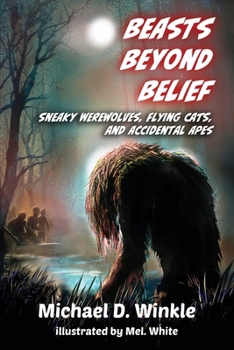 Beasts Beyond Belief: Sneaky Werewolves, Flying Cats, and Accidental Apes